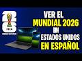 Cómo ver el Mundial 2026 en Estados Unidos en Español Gratis