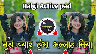 Muzhe pyar hua allah miya | old hindi dj song | Active pad halgi mix | Dj shivam kaij