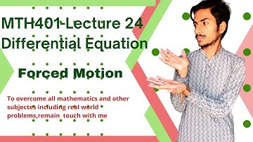 MTH401 | Lecture 24 | Short lecture |Differential equation | Forced Motion | UA Foundation |
