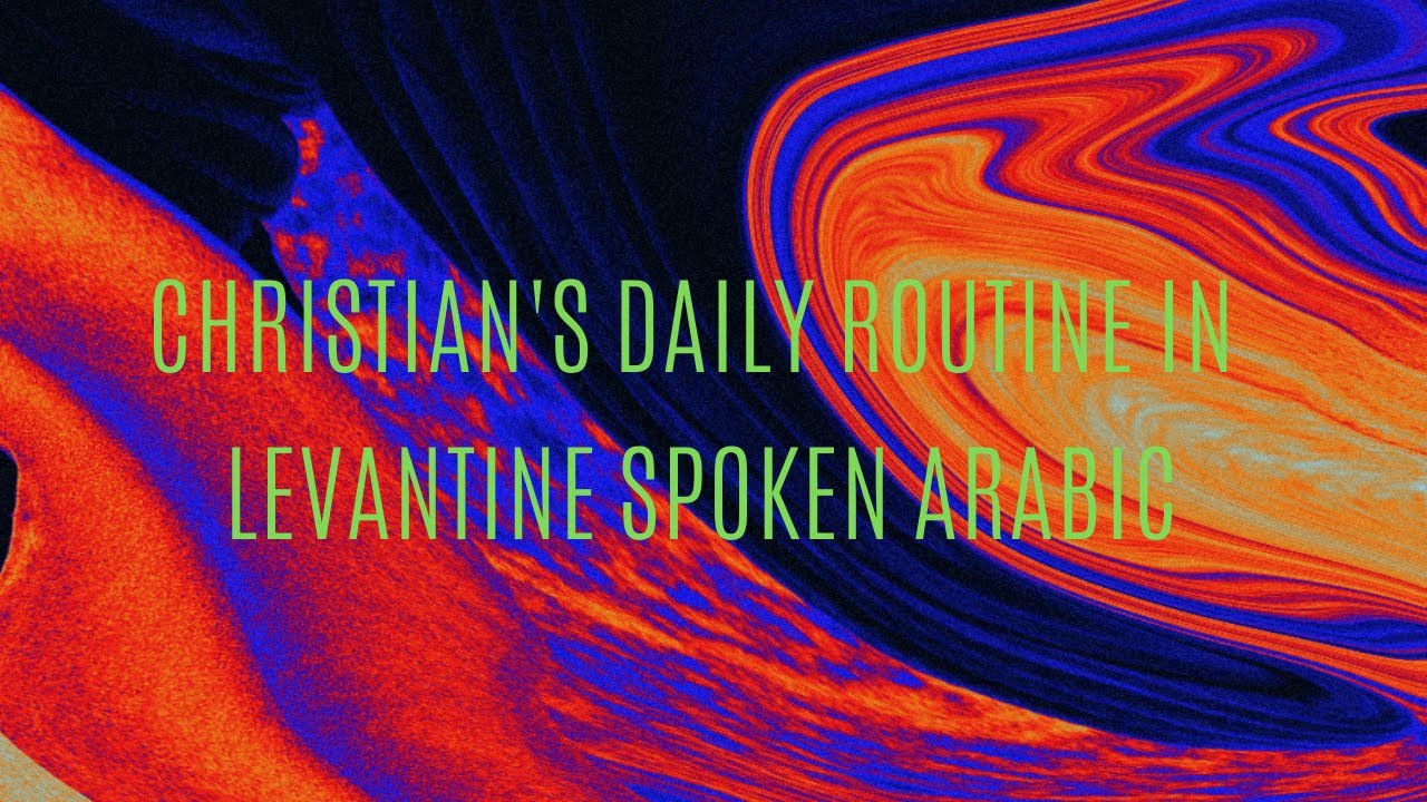 Christian's Daily routine in Levantine Spoken Arabic - YouTube