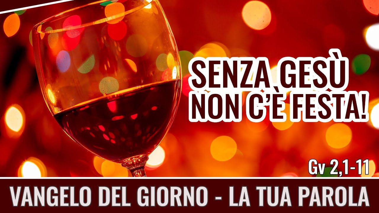 Vangelo del giorno - Gv 2,1-11 - Senza Gesù non c'è festa! - Koinonia