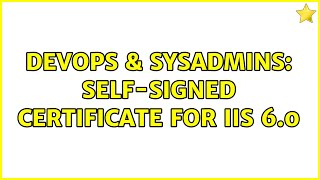 DevOps & SysAdmins: self-signed certificate for iis 6.0 (2 Solutions!!)