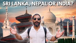 Sri Lanka, Nepal or India - Which one is better?
