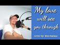 MY LOVE WILL SEE YOU THROUGH cover by bien balasa