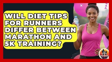 Will Diet Tips for Runners Differ Between Marathon and 5K Training? - All Sorts Of Running
