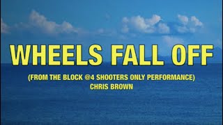Chris Brown - Wheels Fall Off | From The Block @4 Shooters Only Performance - Lyrics
