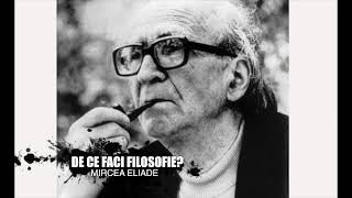 MIRCEA ELIADE - De ce faci filosofie?