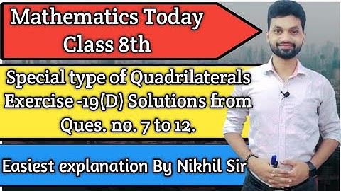 Special Type Of Quadrilaterals, Exercise- 19(D),Solutions from Ques.no. 7to12 with Easy explanation.
