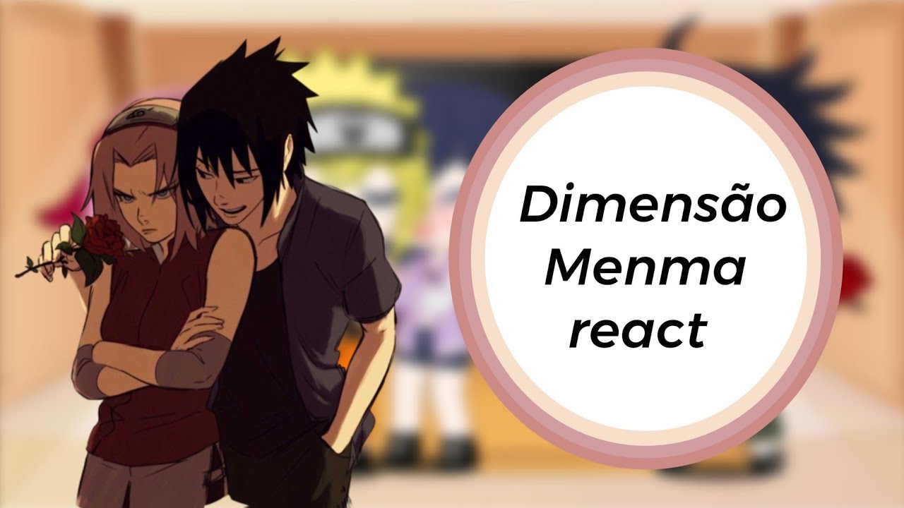 Dimensão Menma reagindo a dimensão original • Naruhina 🦊💜 • Sasusaku 🍅🌸 • (GC)