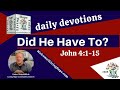 DID HE HAVE TO?   -   John 4:1-15  - Living Hope Today