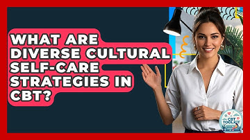 What Are Diverse Cultural Self-care Strategies In CBT? - CBT Toolkit