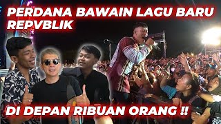 PERTAMA KALI BAWAIN LAGU BARU REPVBLIK.. DI DEPAN RIBUAN ORANG‼️