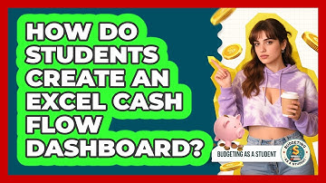 How Do Students Create An Excel Cash Flow Dashboard? - Budgeting as a Student