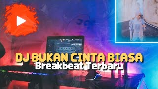 DJ BUKAN CINTA BIASA LESTI KEJORA - BREAKBEAT VIRAL TERBARU