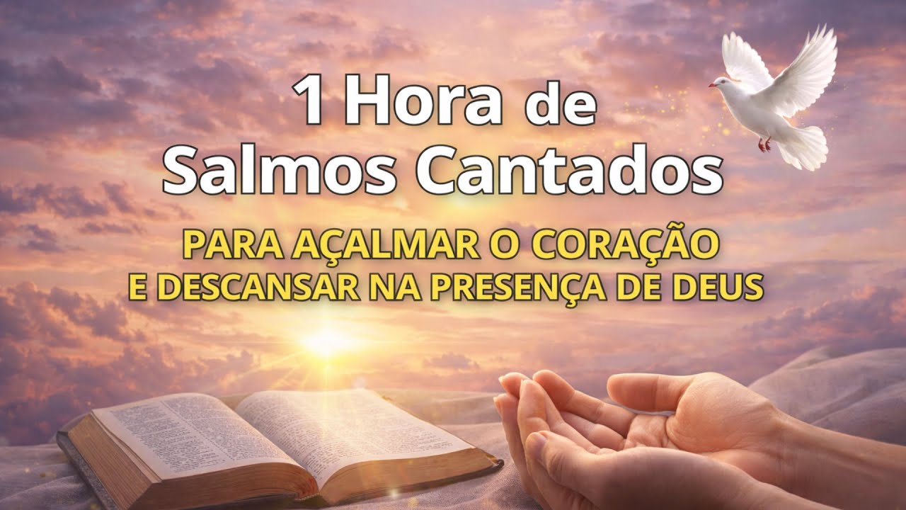 1 Hora de Salmos Cantados 🤍 Para Acalmar o Coração e Descansar na ...