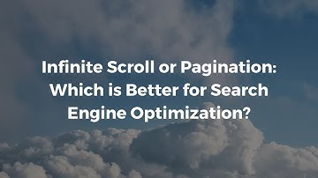 Which SEO Strategy is Better for Your Website: Infinite Scroll or Pagination