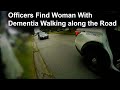 Officers Help Woman With Dementia who was found Walking down the Street.