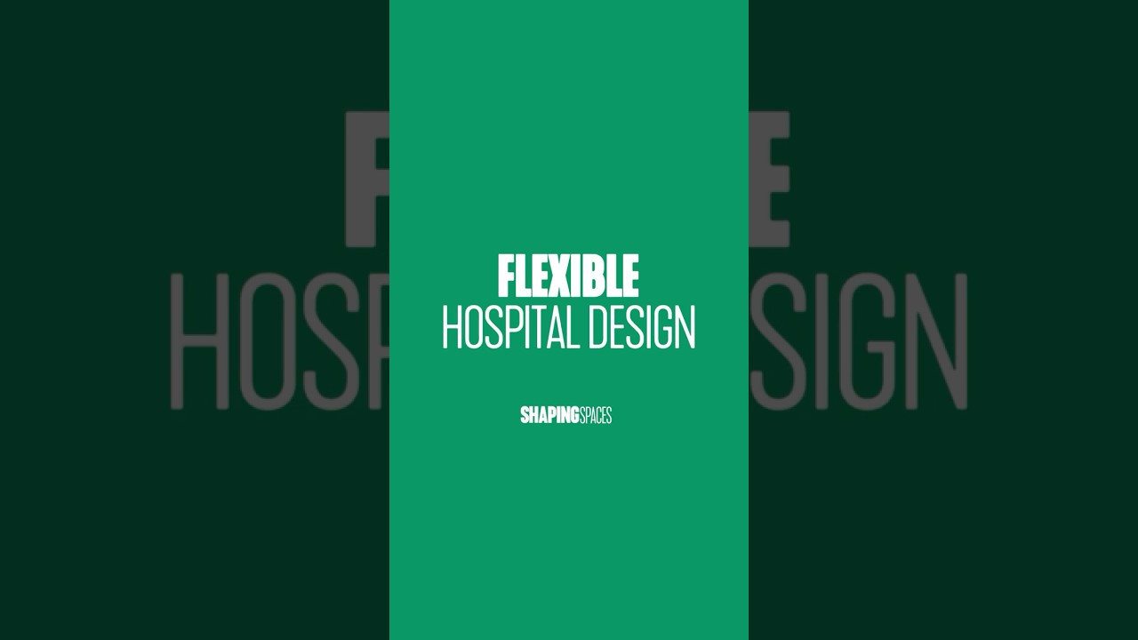 Shaping Spaces: Flexible Hospital Design