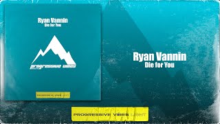 Ryan Vannin - Die for You [Progressive Vibes Light - PVM867L]