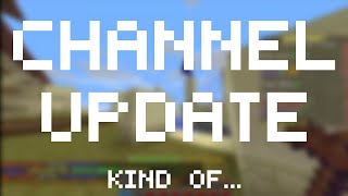 Channel update... kinda