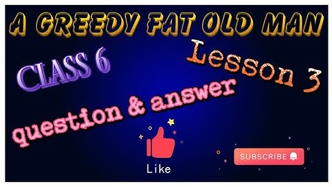 Class 6 english lesson 3 A Greedy fat old man (II) question answer odia medium