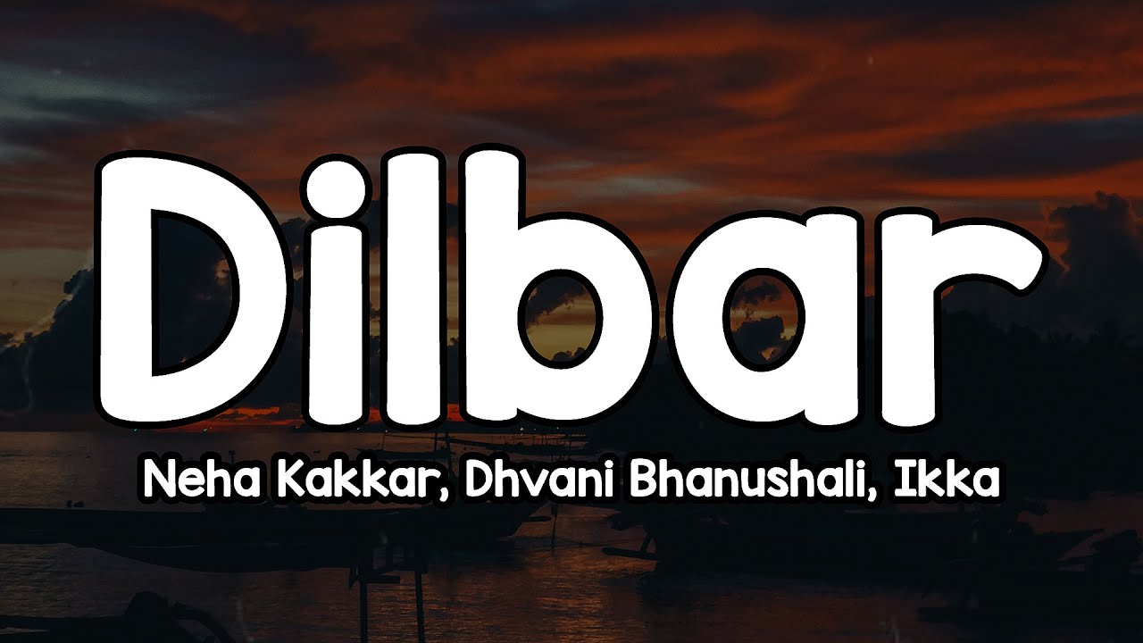 Dilbar (Lyrics) - Neha Kakkar, Dhvani Bhanushali, Ikka 🎶 | Ab to hosh na khabar hai ye kaisa asar ✨