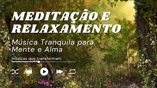 MEDITAÇÃO E RELAXAMENTO: Música Tranquila para Mente e Alma | Desacelerar | Floresta