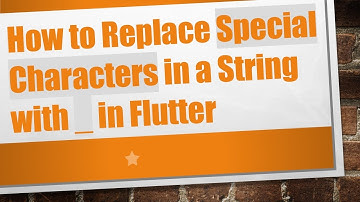 How to Replace Special Characters in a String with _ in Flutter