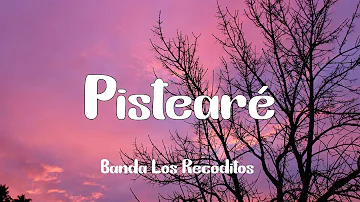 Banda Los Recoditos - Pistearé (Letra)