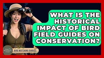 What Is The Historical Impact Of Bird Field Guides On Conservation? - Bird Watching Diaries