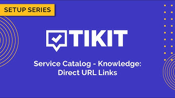 Tikit Setup Series: Service Catalog Knowledge 05 Direct URL Links
