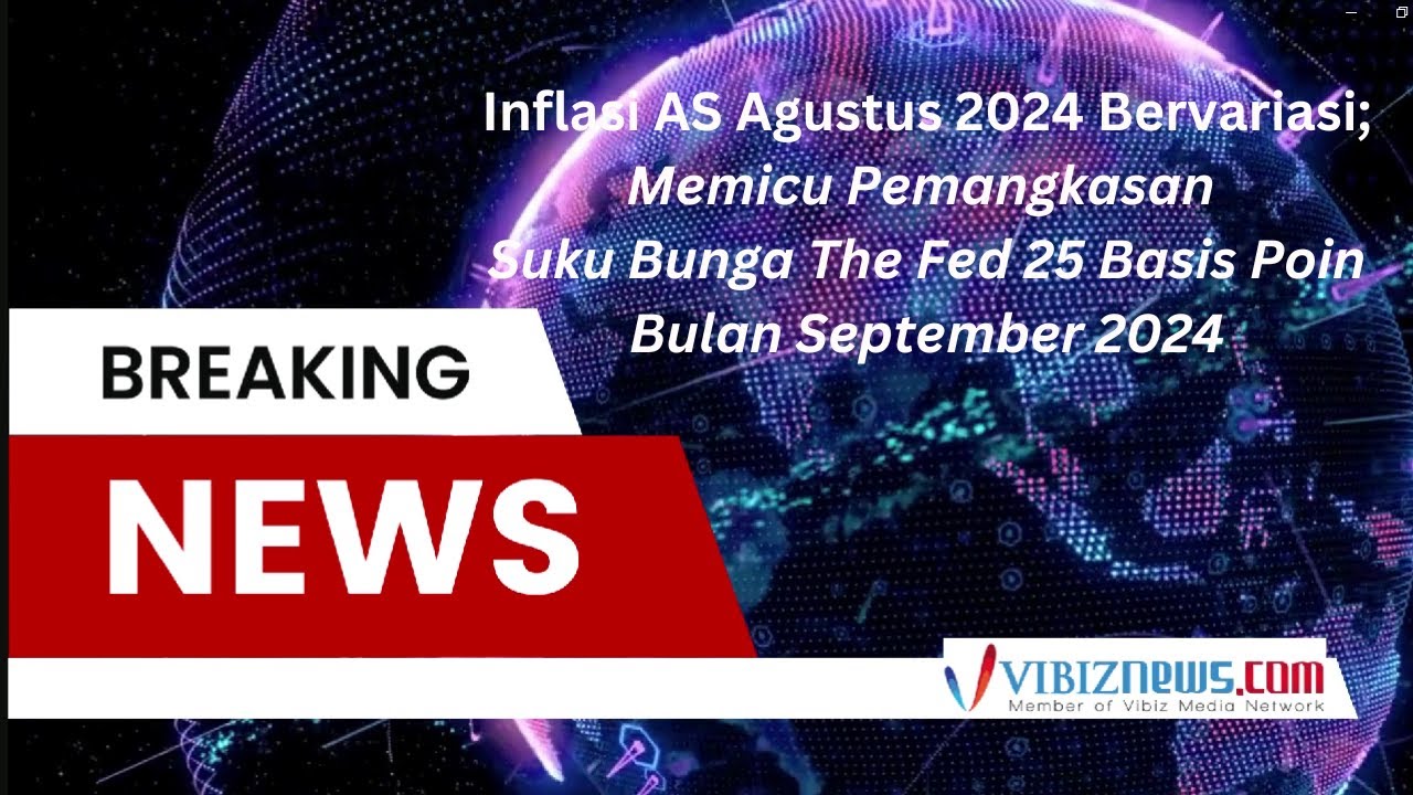 Inflasi AS Agustus 2024 Bervariasi; Memicu Pemangkasan Suku Bunga The Fed 25 bp Bulan September 2024