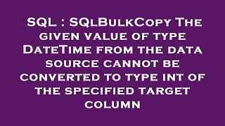 SQL : SQlBulkCopy The given value of type DateTime from the data source cannot be converted to type Profile