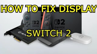 Switch 2 - How To Fix Capture Card With No Display