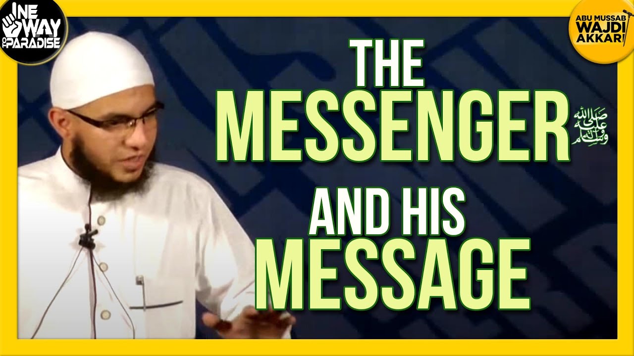 The Messenger and His Message by Abu Mussab Wajdi Akkari