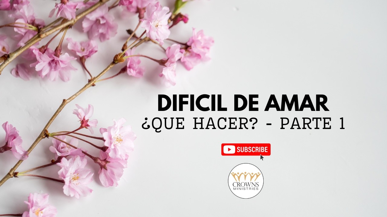Difícil de Amar: ¿Qué Hacer? 1