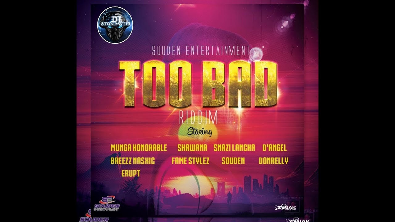 Too Bad Riddim (Mix-Dec 2020) Souden Entertainment / Munga Honorable, D'angel, Donrelly, Shawana .