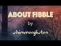 About fibble by shimmerglisten