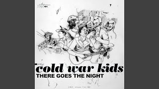 There Goes The Night - Cold War Kids