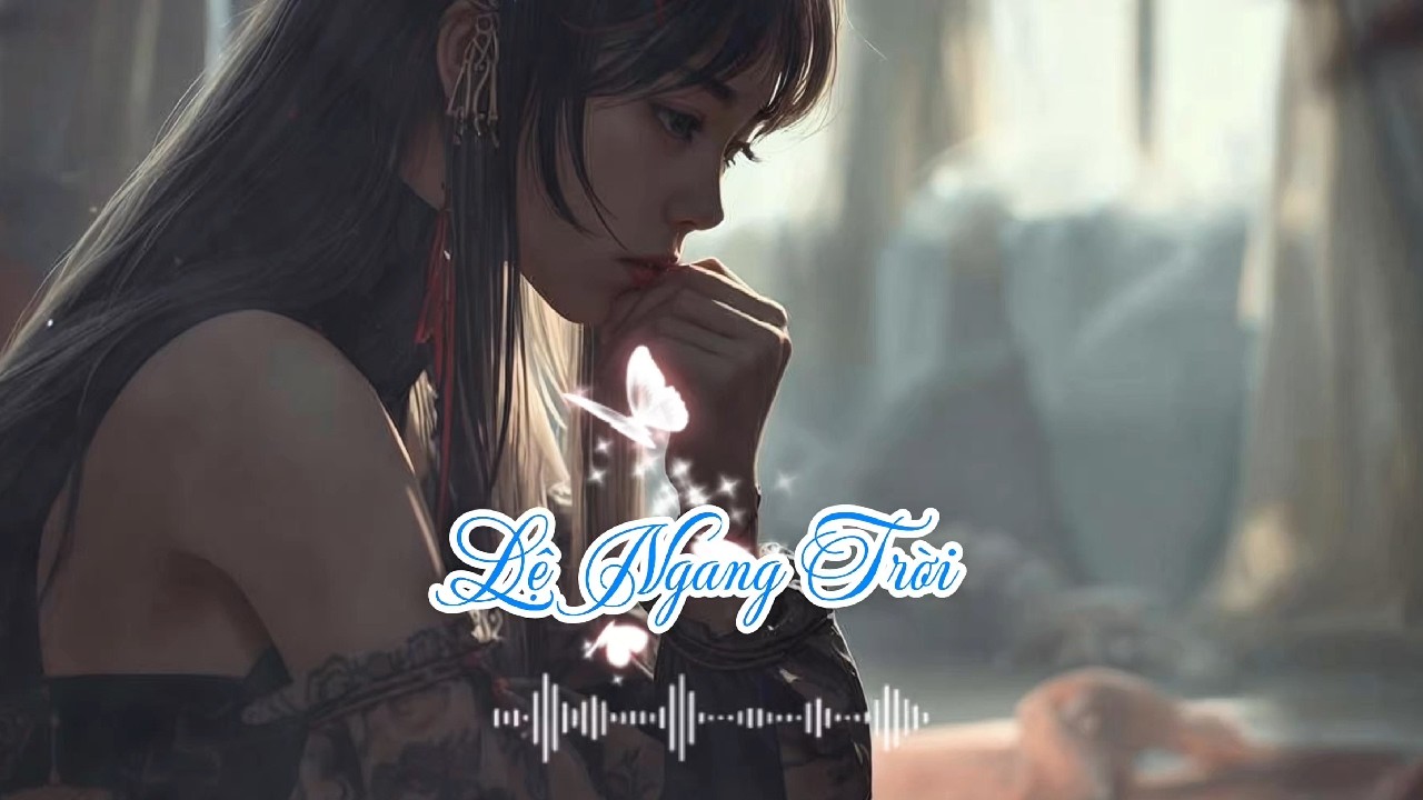 Lệ Ngang Trời | Nhạc Trẻ Mới Nhất 2026 – Nhạc Trẻ Hot Nhất | Ballad Buồn & EDM Chill