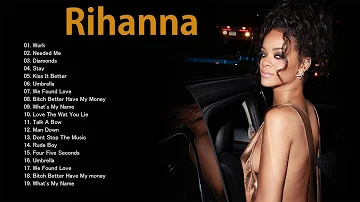 The Best Songs Of Rihanna - Rihanna Greatest Hits Full Album