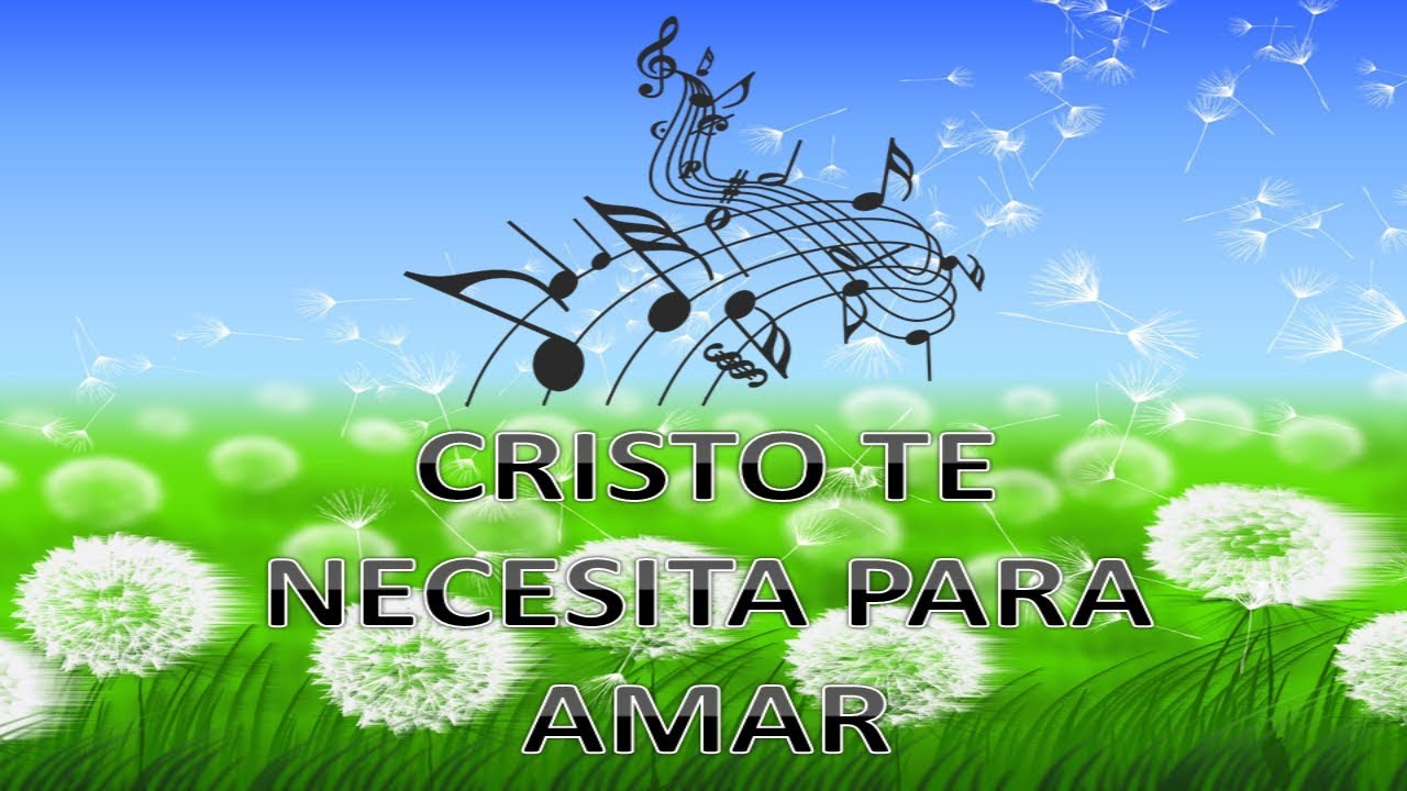 Cristo te necesita para amar - YouTube