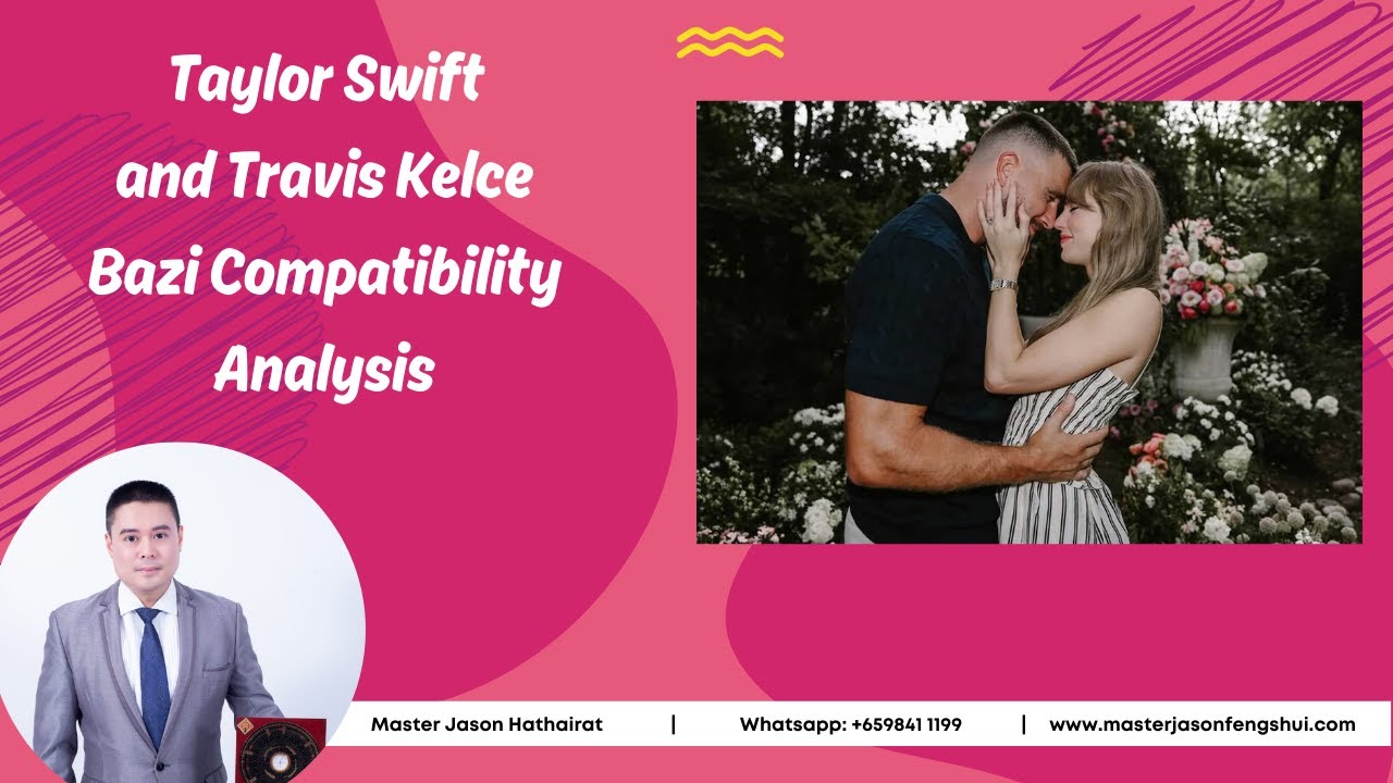 TAYLOR SWIFT & TRAVIS KELCE BAZI COMPATIBILITY ANALYSIS | 泰勒·斯威夫特 (霉霉) & 特拉维斯·凯尔西 八字合婚分析