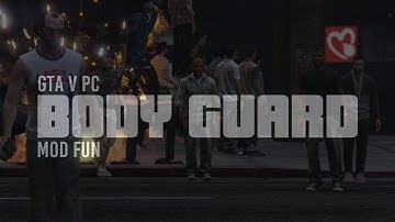 GTA V PC: Bodyguard Mod Fun