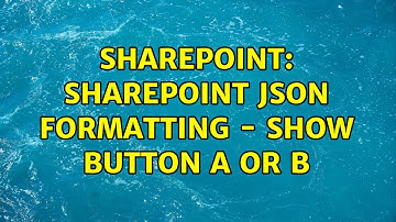 Sharepoint: Sharepoint JSON formatting - show button A or B (2 Solutions!!)