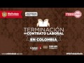 Terminación del Contrato Laboral en Colombia - Caracol Radio Cadena Básica