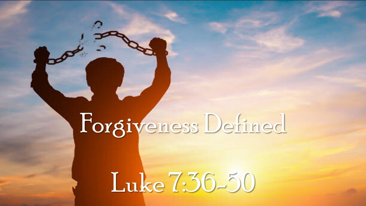 Luke: Forgiveness Defined / Luke 