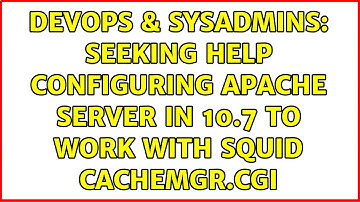 DevOps & SysAdmins: Seeking help configuring apache server in 10.7 to work with squid cachemgr.cgi