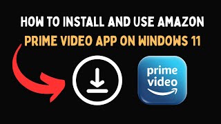 How to Install and Use Amazon Prime Video App on Windows 11