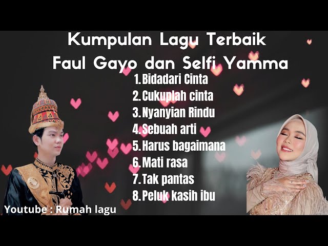 Rumah lagu : Selfi Yamma ft Faul Gayo kumpulan lagu² terpopuler 2021 class=